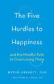 The Five Hurdles to Happiness: And the Mindful Path to Overcoming Them