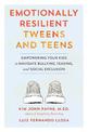 Emotionally Resilient Tweens and Teens: Empowering Your Kids to Navigate Bullying, Teasing, and Social Exclusion