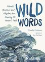 Wild Words: Rituals, Routines, and Rhythms for Braving the Writer's Path