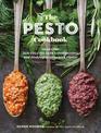 Pesto Cookbook: 116 Recipes for Creative Herb Combinations and Dishes Bursting with Flavor