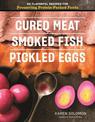 Cured Meat, Smoked Fish & Pickled Eggs: 65 Flavorful Recipes for Preserving Protein-Packed Foods