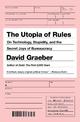 The Utopia Of Rules: On Technology, Stupidity and the Secret Joys of Bureaucracy