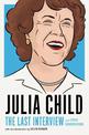 Julia Child: The Last Interview: and other conversations.