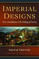 Imperial Designs: War, Humiliations & the Making of History