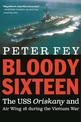 Bloody Sixteen: The USS Oriskany and Air Wing 16 During the Vietnam War