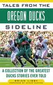 Tales from the Oregon Ducks Sideline: A Collection of the Greatest Ducks Stories Ever Told