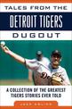 Tales from the Detroit Tigers Dugout: A Collection of the Greatest Tigers Stories Ever Told