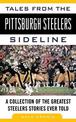 Tales from the Pittsburgh Steelers Sideline: A Collection of the Greatest Steelers Stories Ever Told