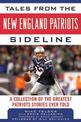 Tales from the New England Patriots Sideline: A  Collection of the Greatest Patriots Stories Ever Told