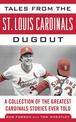 Tales from the St. Louis Cardinals Dugout: A Collection of the Greatest Cardinals Stories Ever Told