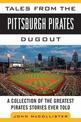 Tales from the Pittsburgh Pirates Dugout: A Collection of the Greatest Pirates Stories Ever Told