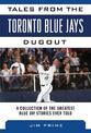 Tales from the Toronto Blue Jays Dugout: A Collection of the Greatest Blue Jays Stories Ever Told