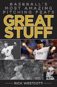 Great Stuff: Baseball's Most Amazing Pitching Feats