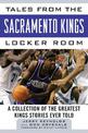 Tales from the Sacramento Kings Locker Room: A Collection of the Greatest Kings Stories Ever Told