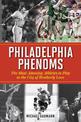 Philadelphia Phenoms: The Most Amazing Athletes to Play in the City of Brotherly Love