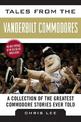 Tales from the Vanderbilt Commodores: A Collection of the Greatest Commodore Stories Ever Told