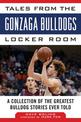 Tales from the Gonzaga Bulldogs Locker Room: A Collection of the Greatest Bulldog Stories Ever Told