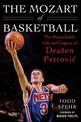 The Mozart of Basketball: The Remarkable Life and Legacy of Drazen Petrovic