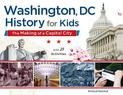 Washington, DC, History for Kids: The Making of a Capital City, with 21 Activities