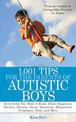 1,001 Tips for the Parents of Autistic Boys: Everything You Need to Know About Diagnosis, Doctors, Schools, Taxes, Vacations, Ba