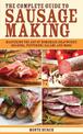 The Complete Guide to Sausage Making: Mastering the Art of Homemade Bratwurst, Bologna, Pepperoni, Salami, and More