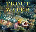 Trout Water: In Pursuit of the World's Most Beautiful Fish