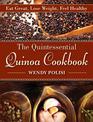 The Quintessential Quinoa Cookbook: Eat Great, Lose Weight, Feel Healthy