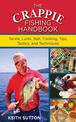 The Crappie Fishing Handbook: Tackles, Lures, Bait, Cooking, Tips, Tactics, and Techniques