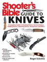 Shooter's Bible Guide to Knives: A Complete Guide to Hunting Knives Survival Knives Folding Knives Skinning Knives Sharpeners an