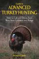 Guide to Advanced Turkey Hunting: How to Call and Decoy Even Wary Boss Gobblers into Range