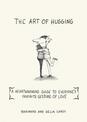 The Art of Hugging: A Heartwarming Guide to Everyone's Favorite Gesture of Love