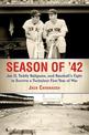 Season of '42: Joe D., Teddy Ballgame, and Baseball's Fight to Survive a Turbulent First Year of War