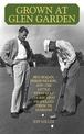 Grown at Glen Garden: Ben Hogan, Byron Nelson, and the Little Texas Golf Course that Propelled Them to Stardom