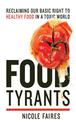 Food Tyrants: Fight for Your Right to Healthy Food in a Toxic World