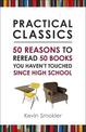 Practical Classics: 50 Reasons to Reread 50 Books You Haven't Touched Since High School