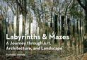 Labyrinths & Mazes: A Journey Through Art, Architecture, and Landscape