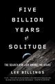 Five Billion Years Of Solitude: The Search for Life Among the Stars