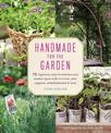 Handmade for the Garden: 75 Ingenious Ways to Enhance Your Outdoor Space with DIY Tools, Pots, Supports, Embellishments, and Mor