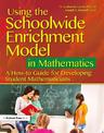 Using the Schoolwide Enrichment Model in Mathematics: A How-To Guide for Developing Student Mathematicians