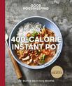 Good Housekeeping 400-Calorie Instant Pot (R): 65+ Easy & Delicious Recipes