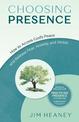 Choosing Presence: How to Access God's Peace and Release Fear, Anxiety, and Stress