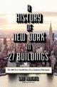 A History of New York in 27 Buildings: The 400-Year Untold Story of an American Metropolis