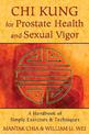 Chi Kung for Prostate Health and Sexual Vigor: A Handbook of Simple Exercises and Techniques