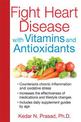 Fight Heart Disease with Vitamins and Antioxidants