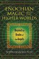 Enochian Magic and the Higher Worlds: Beyond the Realm of the Angels