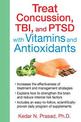 Treat Concussion, TBI, and PTSD with Vitamins and Antioxidants