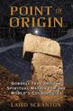 Point of Origin: Gobekli Tepe and the Spiritual Matrix for the World's Cosmologies