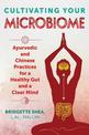 Cultivating Your Microbiome: Ayurvedic and Chinese Practices for a Healthy Gut and a Clear Mind