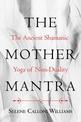 The Mother Mantra: The Ancient Shamanic Yoga of Non-Duality