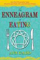 The Enneagram of Eating: How the 9 Personality Types Influence Your Food, Diet, and Exercise Choices